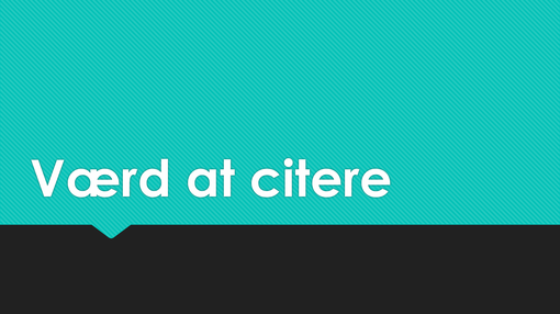 Værd at citere Værd at citere