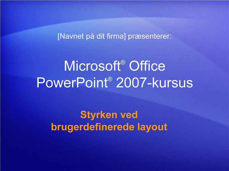 Kursuspræsentation: PowerPoint 2007 - Se fordelene ved brugerdefinerede layout Kursuspræsentation: PowerPoint 2007 - Se fordelene ved brugerdefinerede layout