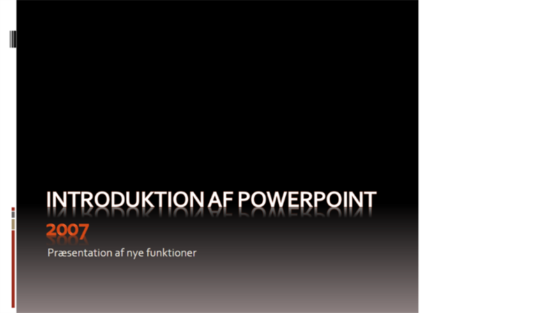 Introduktion til Microsoft® Office PowerPoint® 2007 Introduktion til Microsoft® Office PowerPoint® 2007