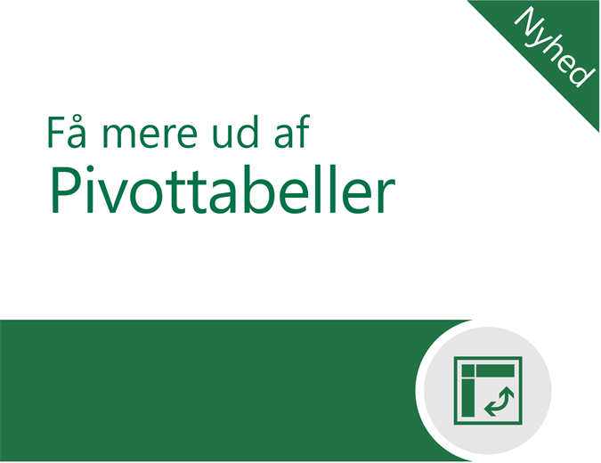 Få mere ud af pivottabeller Få mere ud af pivottabeller