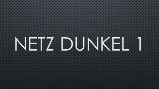 Netz dunkel 1 Netz dunkel 1