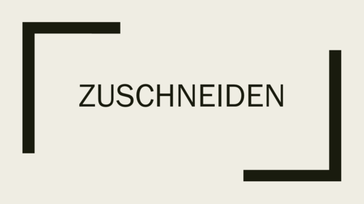 Zuschneiden Zuschneiden