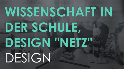 Wissenschaft in der Schule, Design "Netz" Wissenschaft in der Schule, Design "Netz"