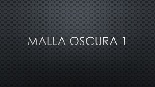 Malla oscura 1 Malla oscura 1