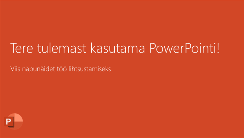 Tere tulemast kasutama PowerPoint 2016-t! Tere tulemast kasutama PowerPoint 2016-t!