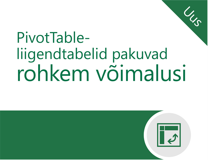 PivotTable-liigendtabelid pakuvad rohkem võimalusi PivotTable-liigendtabelid pakuvad rohkem võimalusi
