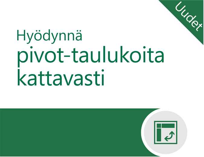 Hyödynnä pivot-taulukoita kattavasti Hyödynnä pivot-taulukoita kattavasti