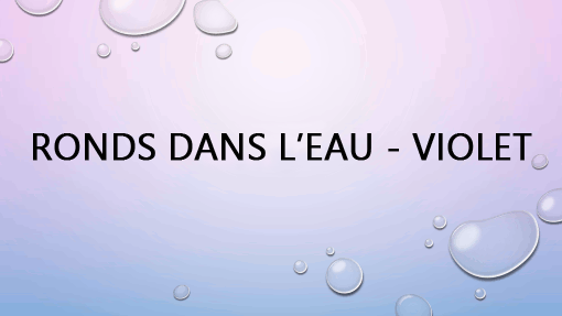 Ronds dans l’eau - Violet Ronds dans l’eau - Violet