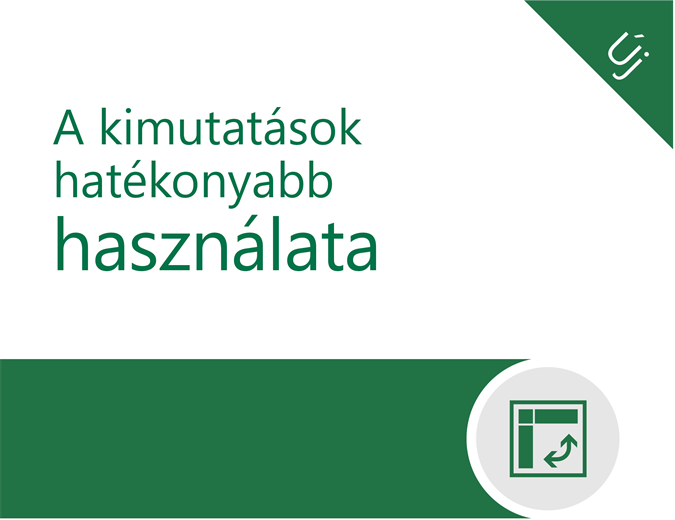 A kimutatások hatékonyabb használata A kimutatások hatékonyabb használata