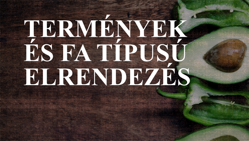 Termények – fa típusú elrendezés Termények – fa típusú elrendezés