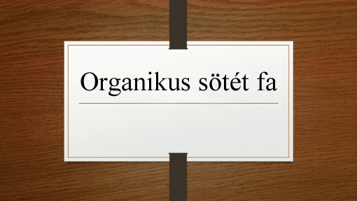 Organikus sötét fa Organikus sötét fa