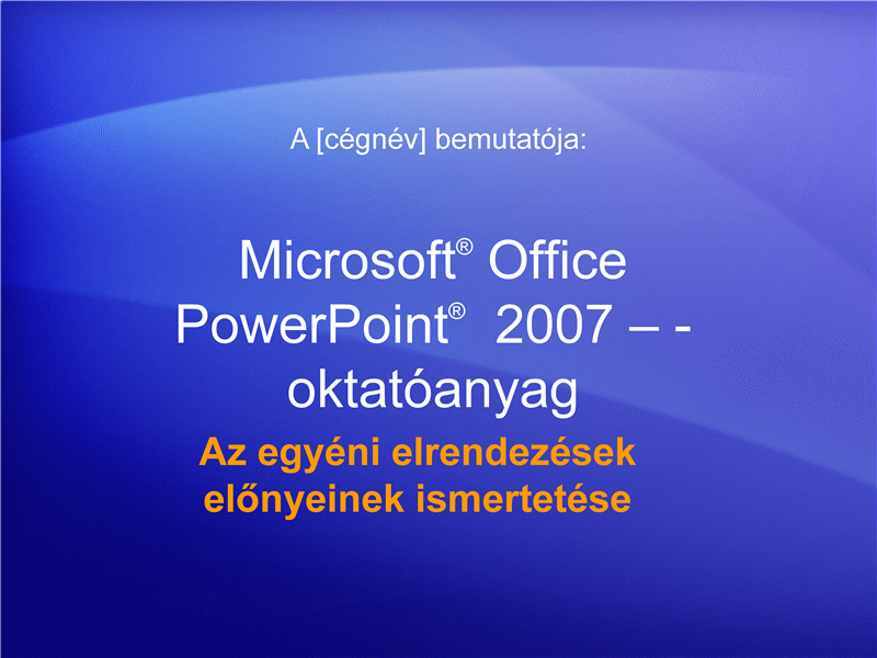 Oktatóbemutató: PowerPoint 2007 – Az egyéni elrendezések előnyeinek ismertetése Oktatóbemutató: PowerPoint 2007 – Az egyéni elrendezések előnyeinek ismertetése