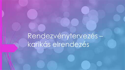 Rendezvénytervezés – karikás elrendezés Rendezvénytervezés – karikás elrendezés