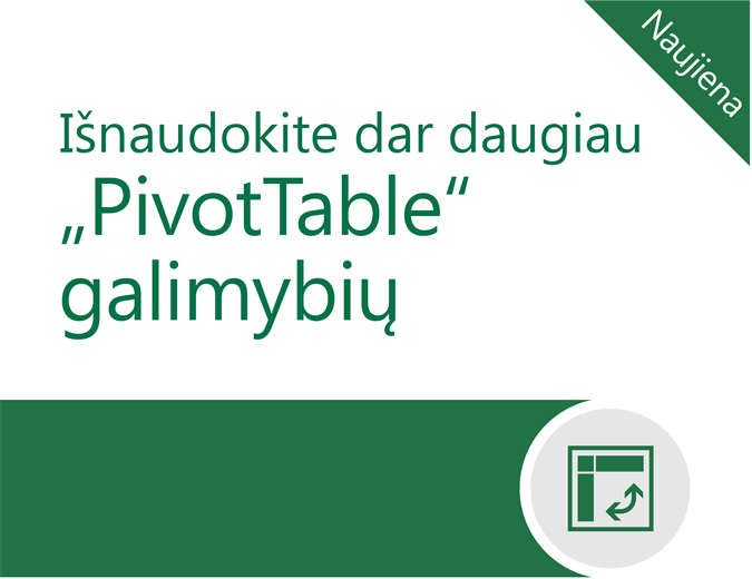 Išnaudokite dar daugiau „PivotTable“ galimybių Išnaudokite dar daugiau „PivotTable“ galimybių