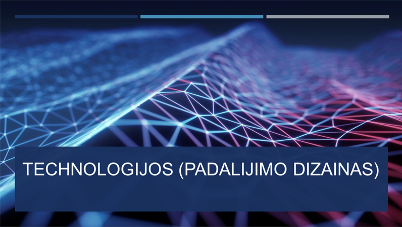 Technologijos (padalijimo dizainas) Technologijos (padalijimo dizainas)