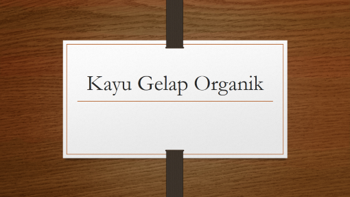 Kayu Gelap Organik Kayu Gelap Organik