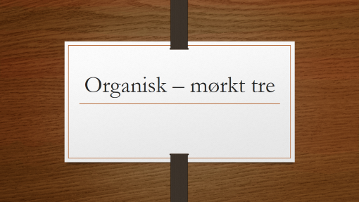 Organisk – mørkt tre