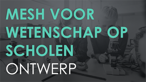 Ontwerp Mesh voor wetenschap op scholen Ontwerp Mesh voor wetenschap op scholen