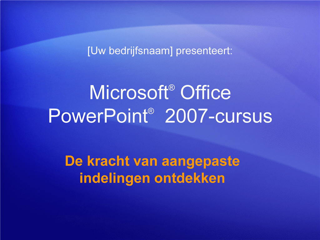 Trainingspresentatie: PowerPoint 2007—De kracht van aangepaste indelingen ontdekken Trainingspresentatie: PowerPoint 2007—De kracht van aangepaste indelingen ontdekken