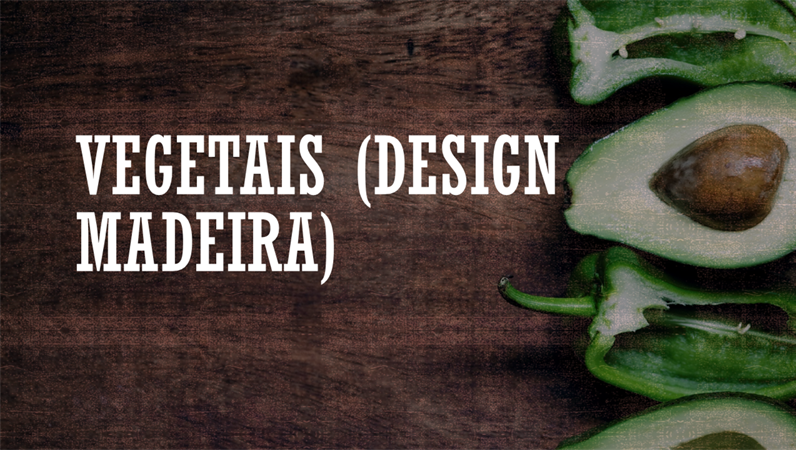 Vegetais (design Madeira) Vegetais (design Madeira)