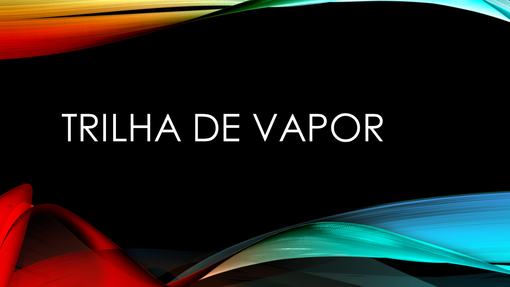 Trilha de Vapor Trilha de Vapor