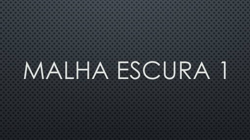 Malha Escura 1 Malha Escura 1