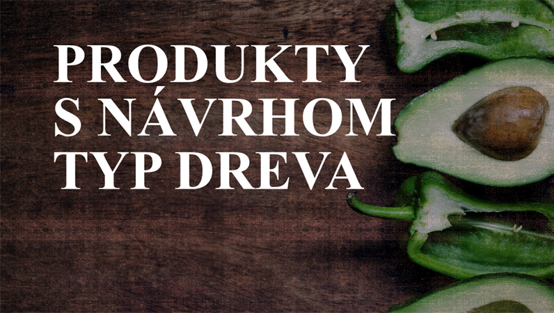 Produkty s návrhom Typ dreva Produkty s návrhom Typ dreva
