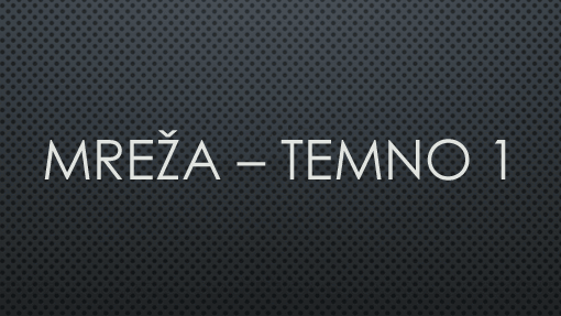 Mreža – temno 1 Mreža – temno 1