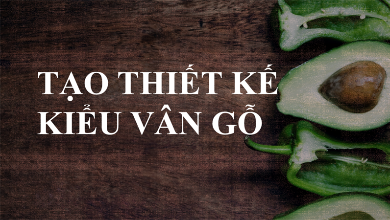 Tạo thiết kế Kiểu vân gỗ Tạo thiết kế Kiểu vân gỗ